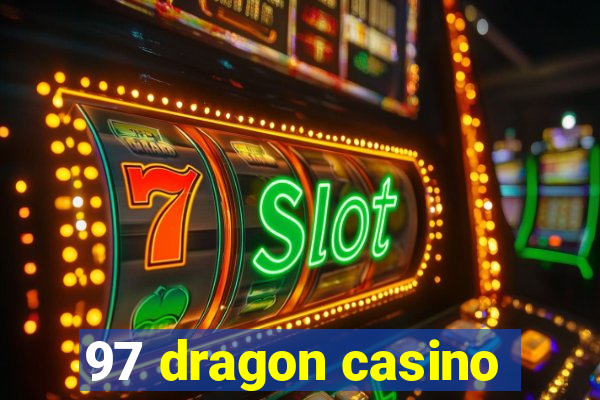 97 dragon casino
